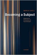 Marcia Cavell: Becoming a Subject: Reflections in Philosophy and Psychoanalysis