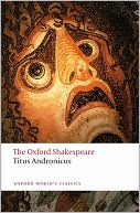 William Shakespeare: Titus Andronicus (Oxford Shakespeare Series)