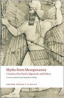 Book cover image of Myths from Mesopotamia: Creation, the Flood, Gilgamesh, and Others by Stephanie Dalley
