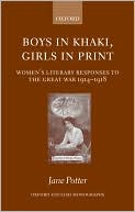 Book cover image of Boys in Khaki, Girls in Print: Women's Literary Responses to the Great War 1914-1918 by Jane Potter