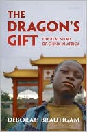 Book cover image of The Dragon's Gift: The Real Story of China in Africa by Deborah Brautigam
