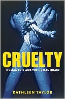 Kathleen Taylor: Cruelty: Human Evil and the Human Brain