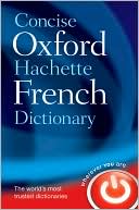 Oxford Dictionaries: Concise Oxford-Hachette French Dictionary