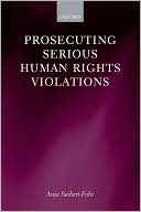 Anja Seibert-Fohr: Prosecuting Serious Human Rights Violations