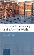 Yun Lee Too: The Idea of the Library in the Ancient World