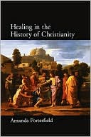 Book cover image of Healing in the History of Christianity by Amanda Porterfield