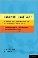 Book cover image of Unconditional Care: Relationship-Based, Behavioral Intervention with Vulnerable Children and Families by John S. Sprinson