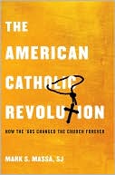 Book cover image of The American Catholic Revolution: How the Sixties Changed the Church Forever by Mark S. Massa