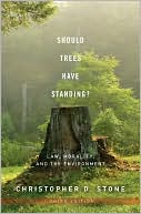 Christopher D. Stone: Should Trees Have Standing?: Law, Morality, and the Environment
