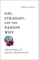 Simon LeVay: Gay, Straight, and the Reason Why: The Science of Sexual Orientation