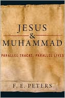 F. E. Peters: Jesus and Muhammad: Parallel Tracks, Parallel Lives