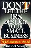 Book cover image of Don't Let the IRS Destroy Your Small Business: 76 Mistakes to Avoid by Michael Savage