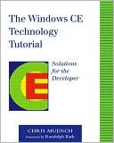 Chris Muench: The Windows CE Technology Tutorial: Windows Powered Solutions for the Developer