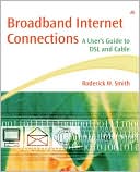 Roderick W. Smith: Broadband Internet Connections: A User's Guide to DSL and Cable