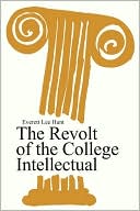 Book cover image of The Revolt of the College Intellectual by Everett Hunt