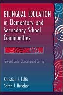 Christian Jan Faltis: Bilingual Education in Elementary and Secondary School Communities: Toward Understanding and Caring