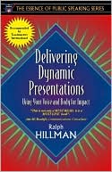 Book cover image of Delivering Dynamic Presentations: Using Your Voice and Body for Impact (Part of the Essence of Public Speaking Series) by Ralph E. Hillman