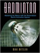 Book cover image of Badminton: Mastering the Basics with the Personalized Sports Instruction System (A Workbook Approach) by Michael W. Metzler