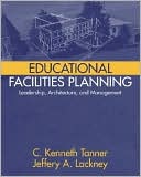 C. Kenneth Tanner: Educational Facilities Planning: Leadership, Architecture, and Management