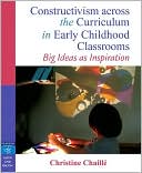 Christine Chaille: Constructivism across the Curriculum in Early Childhood Classrooms: Big Ideas as Inspiration