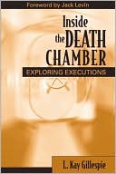L. Kay Gillespie: Inside the Death Chamber: Exploring Executions