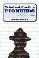 Book cover image of Criminal Justice Pioneers in U.S. History by Mark Jones