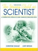 Christine Chaille: The Young Child as Scientist: A Constructivist Approach to Early Childhood Science Education