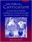 Book cover image of Early Childhood Curriculum: Incorporating Multiple Intelligences, Developmentally Appropriate Practices, and Play by Rae Ann Hirsh