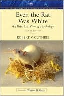 Robert V. Guthrie: Even the Rat Was White: A Historical View of Psychology (Allyn & Bacon Classics Edition)
