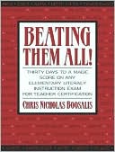 Book cover image of Beating Them All! Thirty Days to a Magic Score on Any Elementary Literacy Instruction Exam for Teacher Certification by Chris Nicholas Boosalis