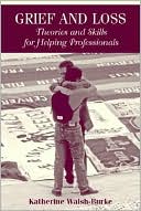Book cover image of Grief and Loss: Theories and Skills for Helping Professionals by Katherine Walsh-Burke