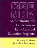 Dorothy W. Hewes: An Administrator's Guidebook To Early Care And Education Programs