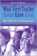 Myrna Mandlawitz: What Every Teacher Should Know About IDEA 2004 Laws & Regulations