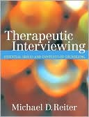 Michael D. Reiter: Therapeutic Interviewing: Essential Skills and Contexts of Counseling
