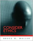 Bruce N. Waller: Consider Ethics: Theory, Readings, and Contemporary Issues