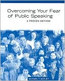 Michael T Motley: Overcoming Your Fear of Public Speaking: A Proven Method