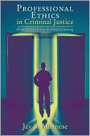 Jay S. Albanese: Professional Ethics in Criminal Justice: Being Ethical When No One Is Looking