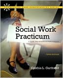 Book cover image of Social Work Practicum. The: A Guide and Workbook for Students by Cynthia L. Garthwait