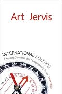 Robert J. Art: International Politics: Enduring Concepts and Contemporary Issues