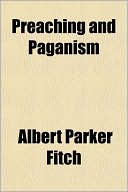 Albert Parker Fitch: Preaching And Paganism
