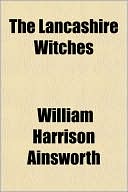 William Harrison Ainsworth: The Lancashire Witches