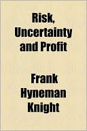 Frank Hyneman Knight: Risk, Uncertainty and Profit