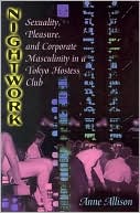 Book cover image of Nightwork: Sexuality, Pleasure, and Corporate Masculinity in a Tokyo Hostess Club by Anne Allison