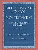 Walter Bauer: Greek-English Lexicon of the New Testament and Other Early Christian Literature