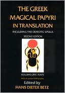 Hans Dieter Betz: The Greek Magical Papyri in Translation: Including the Demotic Spells With an updated Bibliography, Vol. 1