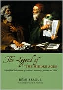 Book cover image of The Legend of the Middle Ages: Philosophical Explorations of Medieval Christianity, Judaism, and Islam by Remi Brague