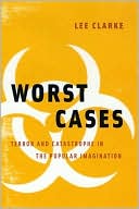 Book cover image of Worst Cases: Inquiries Into Terror, Calamity, and Imagination by Lee Clarke