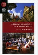 Book cover image of American Universities in a Global Market by Charles T. Clotfelter