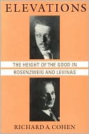 Richard A. Cohen: Elevations: The Height of the Good in Rosenzweig and Levinas