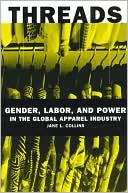 Jane L. Collins: Threads: Gender, Labor, and Power in the Global Apparel Industry